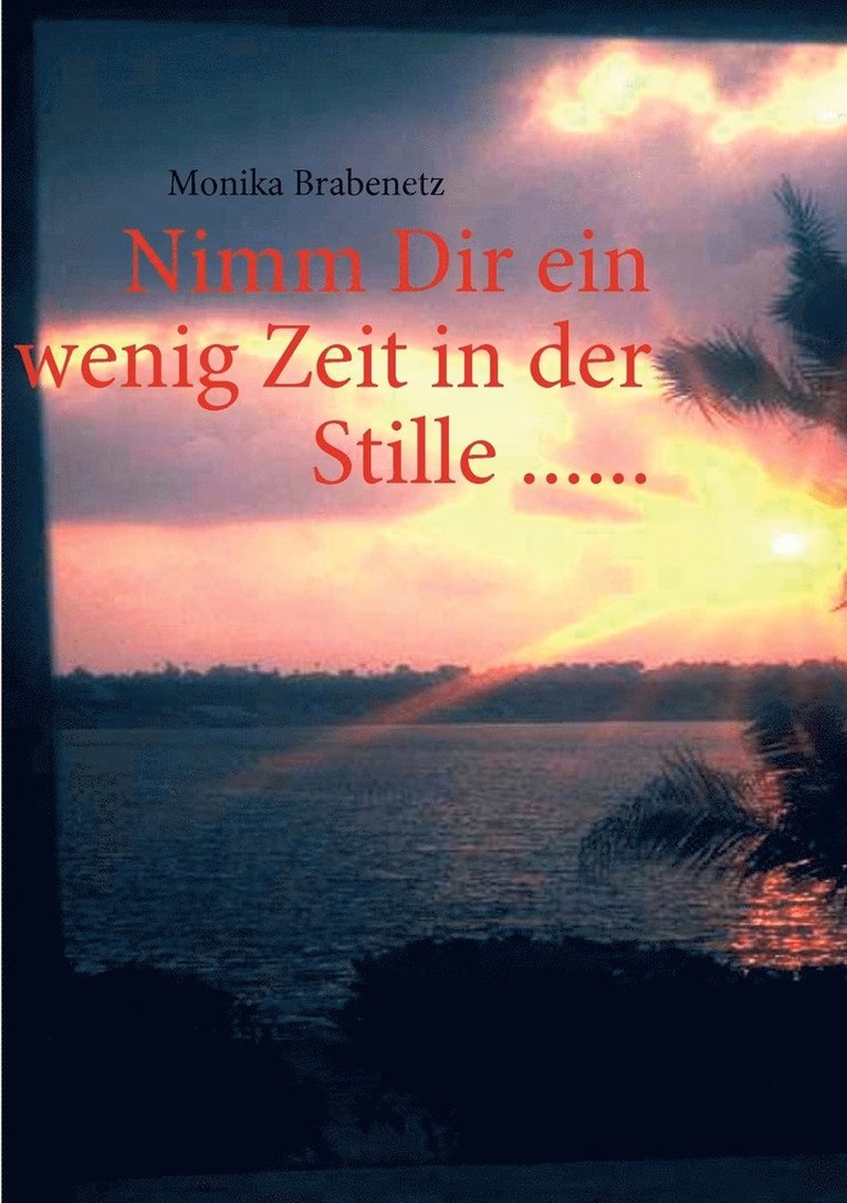 Nimm Dir ein wenig Zeit in der Stille ...... 1