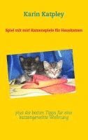bokomslag Spiel mit mir! Katzenspiele für Hauskatzen plus die besten Tipps für eine katzengerechte Wohnung