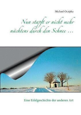 Nun stapft er nicht mehr nächtens durch den Schnee ...