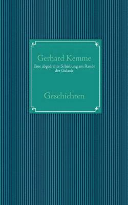 Gerhard Kemme - Eine abgedrehte Schiebung am Rande der Galaxie, Häftad