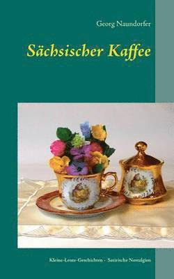 bokomslag Sächsischer Kaffee: Satirische Nostalgien