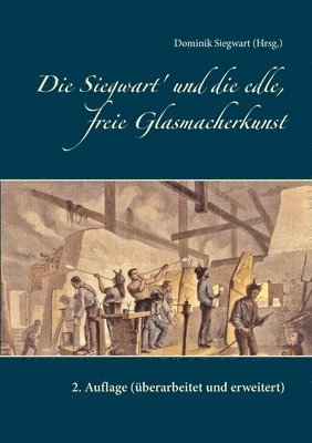bokomslag Siegwart' und die edle, freie Glasmacherkunst