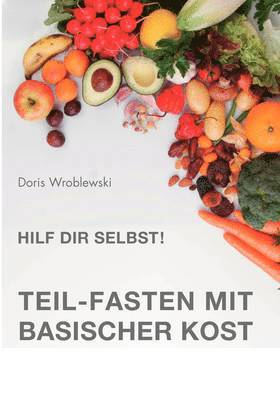 bokomslag Hilf Dir selbst! Teil-Fasten mit Basischer Kost