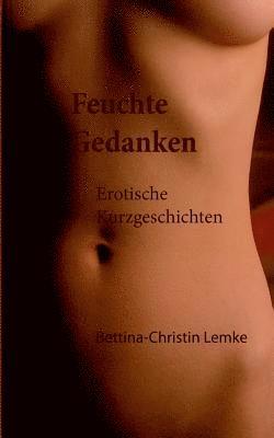 Bettina-Christin Lemke - Feuchte Gedanken, Häftad