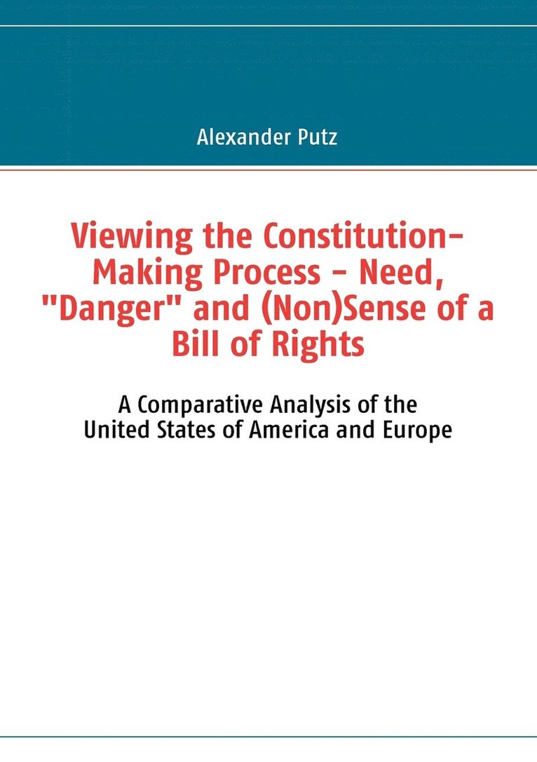 Viewing the Constitution-Making Process - Need, &quot;Danger&quot; and (Non)Sense of a Bill of Rights 1