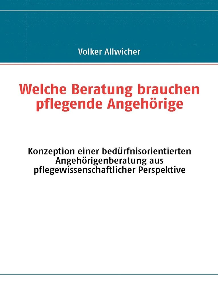 Volker Allwicher - Welche Beratung brauchen pflegende Angehörige, Häftad