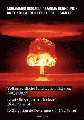 Mohammed Bedjaoui, Karima Bennoune, Elizabeth J Shafer, Dieter Deiseroth, Elizabeth J. Shafer - Völkerrechtliche Pflicht zur nuklearen Abrüstung?, Häftad
