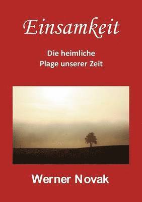 Einsamkeit - Die heimliche Plage unserer Zeit