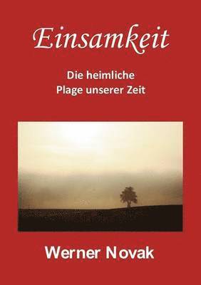 Einsamkeit - Die heimliche Plage unserer Zeit 1