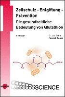 bokomslag Zellschutz - Entgiftung - Prävention: Die gesundheitliche Bedeutung von Glutathion