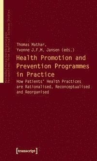 bokomslag Health Promotion and Prevention Programmes in Pr  How Patients Health Practices are Rationalised, Reconceptualised and Reorganised