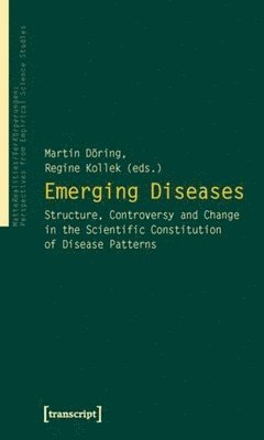Martin Döring, Regine Kollek - Emerging Diseases: Structure, Controversy and Change in the Scientific Constitution of Disease Patterns, Häftad