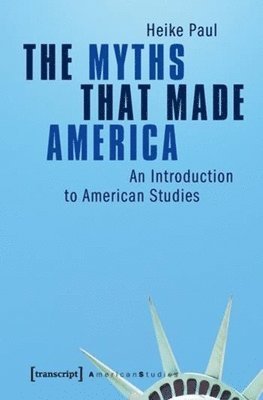 Heike Paul - Myths That Made America, Häftad