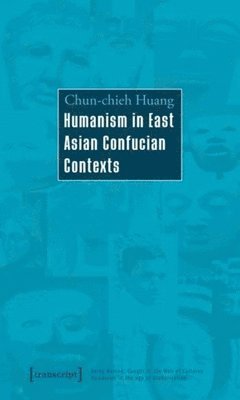 bokomslag Humanism in East Asian Confucian Contexts