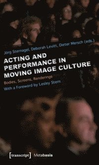 bokomslag Acting and Performance in Moving Image Culture  Bodies, Screens, Renderings