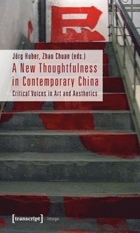 bokomslag A New Thoughtfulness in Contemporary China  Critical Voices in Art and Aesthetics
