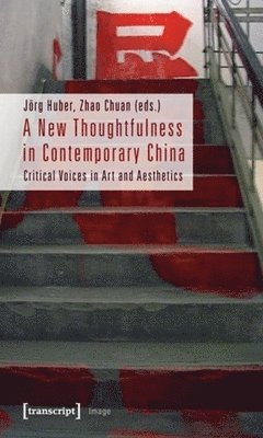 A New Thoughtfulness in Contemporary China  Critical Voices in Art and Aesthetics 1
