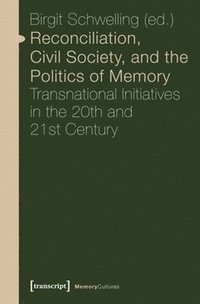 bokomslag Reconciliation, Civil Society, and the Politics  Transnational Initiatives in the 20th and 21st Century