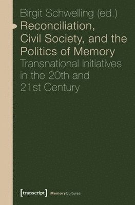 bokomslag Reconciliation, Civil Society, and the Politics  Transnational Initiatives in the 20th and 21st Century