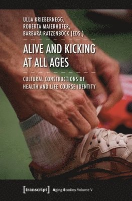 Ulla Kriebernegg, Roberta Maierhofer, Barbara Ratzenbock - Alive and Kicking at All Ages, Häftad