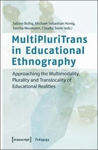 bokomslag MultiPluriTrans in Educational Ethnography  Approaching the Multimodality, Plurality and Translocality of Educational Realities