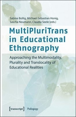 MultiPluriTrans in Educational Ethnography  Approaching the Multimodality, Plurality and Translocality of Educational Realities 1