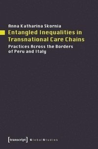 bokomslag Entangled Inequalities in Transnational Care Cha  Practices Across the Borders of Peru and Italy