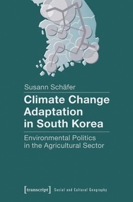 Climate Change Adaptation in South Korea  Environmental Politics in the Agricultural Sector 1