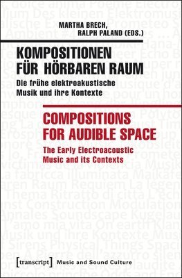 bokomslag Kompositionen fr hrbaren Raum / Compositions f  Die frhe elektroakustische Musik und ihre Kontexte / The Early Electroacoustic Music and Its