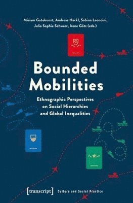Miriam Gutekunst, Andreas Hackl, Sabina Leoncini, Julia Schwarz, Irene Gotz - Bounded Mobilities, Häftad