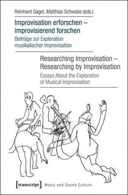 Reinhard Gagel, Reinhard Gagel, Matthias Schwabe - Improvisation erforschen -- improvisierend forschen / Researching Improvisation -- Researching by Improvisation, Häftad