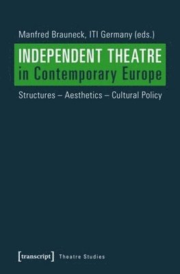 bokomslag Independent Theatre in Contemporary Europe - Structures - Aesthetics - Cultural Policy