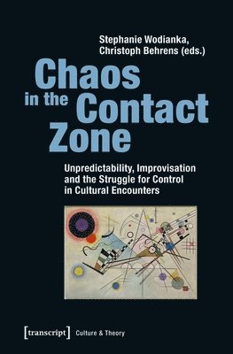 bokomslag Chaos in the Contact Zone - Unpredictability, Improvisation, and the Struggle for Control in Cultural Encounters