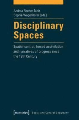 Andrea Fischer-Tahir, Sophie Wagenhofer - Disciplinary Spaces, Häftad