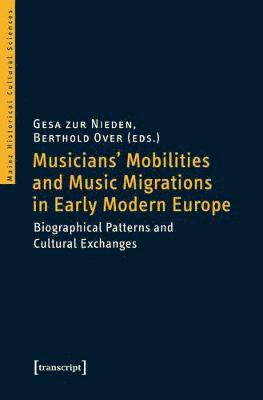 Gesa zur Nieden, Berthold Over, Gesa Zur Nieden - Musicians' Mobilities and Music Migrations in Early Modern Europe, Häftad