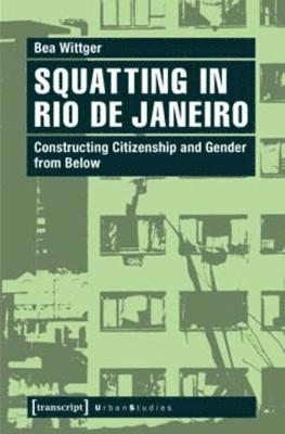 Bea Wittger - Squatting in Rio de Janeiro, Häftad