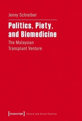 Jenny Schreiber - Politics, Piety, and Biomedicine – The Malaysian Transplant Venture, Häftad