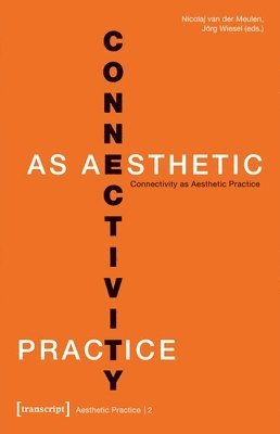 Jörg Wiesel, Nicolaj Van Der Meulen - Connectivity as Aesthetic Practice, Häftad