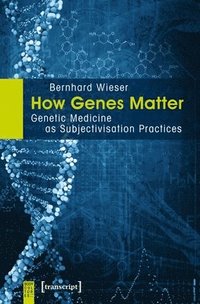 bokomslag How Genes Matter  Genetic Medicine as Subjectivisation Practices