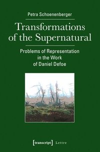 bokomslag Transformations of the Supernatural - Problems of Representation in the Work of Daniel Defoe