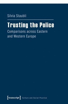 Silvia Staubli - Trusting the Police – Comparisons across Eastern and Western Europe, Häftad