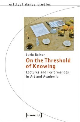 Lucia Rainer - On the Threshold of Knowing – Lectures and Performances in Art and Academia, Häftad