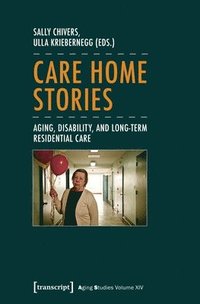 bokomslag Care Home Stories  Aging, Disability, and LongTerm Residential Care