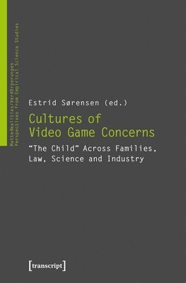 bokomslag Cultures of Video Game Concerns  &quot;The Child&quot; Across Families, Law, Science, and Industry