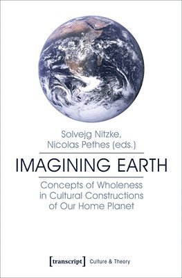 bokomslag Imagining Earth - Concepts of Wholeness in Cultural Constructions of Our Home Planet