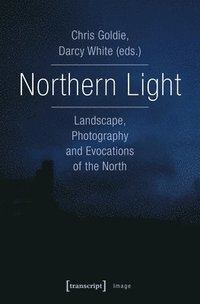 bokomslag Northern Light  Landscape, Photography and Evocations of the North