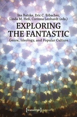 Exploring the Fantastic  Genre, Ideology, and Popular Culture 1