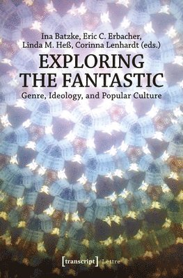 Exploring the Fantastic - Genre, Ideology, and Popular Culture 1