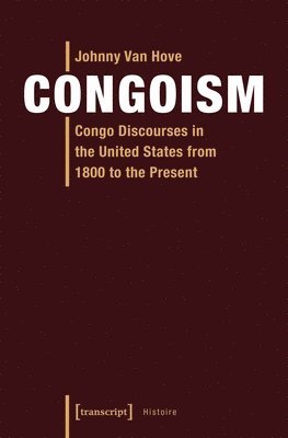 bokomslag Congoism - Congo Discourses in the United States from 1800 to the Present