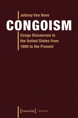 Congoism  Congo Discourses in the United States from 1800 to the Present 1